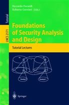 Riccard Focardi, Riccardo Focardi, Gorrieri, Gorrieri, Robero Gorrieri, Roberto Gorrieri - Foundations of Security Analysis and Design