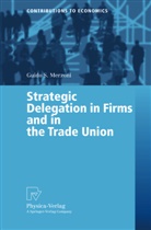 G. S. Merzoni, Guido S Merzoni, Guido S. Merzoni - Strategic Delegation in Firms and in the Trade Union