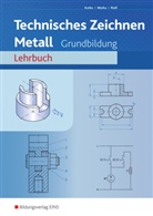 Helmu Kutka, Helmut Kutka, Jose Marku, Josef Marku, Helmut Riess - Technisches Zeichnen Metall: Technisches Zeichnen / Fachzeichnen / Technisches Zeichnen Metall
