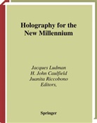 H. John Caulfield, John Caulfield, H John Caulfield, Jacques Ludman, Juanita Riccobono - Holography for the New Millennium