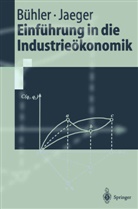 Stefa Bühler, Stefan Bühler, Franz Jaeger - Einführung in die Industrieökonomik