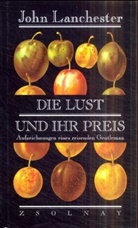 John Lanchester - Die Lust und ihr Preis