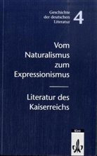 Klaus Bertl, Klaus D. Bertl, Ulrich Müller, Bark, Joachim Bark, Dietrich Steinbach... - Geschichte der deutschen Literatur, Neuausgabe - 4: Vom Naturalismus zum Expressionismus, Literatur des Kaiserreichs