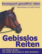 Bartlin, Heik Bartling, Heike Bartling, FISCHER, Jürgen Fischer - Konsequent gewaltfrei reiten - Gebisslos Reiten