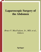 Clara Pinto Correia, Steven Eubanks, Bruce V. MacFadyen, Mauric Arregui, Maurice Arregui, Maurice E. Arregui... - Laparoscopic Surgery of the Abdomen