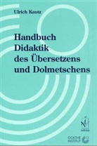 Ulrich Kautz - Handbuch Didaktik des Übersetzens und Dolmetschens