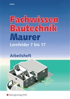Wolfgan Hipp, Wolfgang Hipp, Siegri Hötger, Siegrid Hötger, Kurt Kettler, Kur Kettler... - Fachwissen Bautechnik, Maurer, Lernfelder 7 bis 17, Arbeitsheft