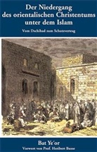 Bat Or, Bat Yeor, Bat Ye'or - Der Niedergang des orientalischen Christentums unter dem Islam