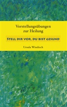 Ursula Windisch - Stell dir vor, du bist gesund