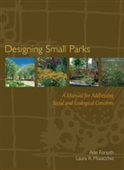 Frank T. Fitzgerald, Forsyth, A Forsyth, An Forsyth, Ann Forsyth, Ann (University of Minnesota) Musacchio Forsyth... - Designing Small Parks