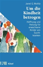 Janet G Woititz, Janet G. Woititz - Um die Kindheit betrogen