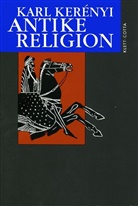 Karl Kerenyi, Karl Kerényi - Werke in Einzelausgaben: Werkausgabe / Antike Religion (Werkausgabe, Bd.)