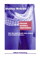 Stanley McGraw, StMcG Publishing - Frauen schnell verführen