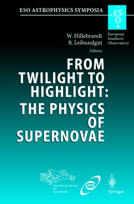 W. Hillebrandt, Wolfgang Hillebrandt,  Leibundgut, B. Leibundgut, Bruno Leibundgut - From Twilight to Highlight: The Physics of Supernovae - Proceedings of the ESO/MPA/MPE Workshop Held at Garching, Germany, 29-31 July 2002