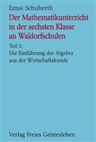 Ernst Schuberth - Der Mathematikunterricht in der sechsten Klasse an Waldorfschulen - 1: Die Einführung der Algebra aus der Wirtschaftskunde
