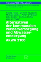 Michael Becker, Amely Dyrbusch, Silke Geisler, Heinrich Herbst, Haral Hiessl, Harald Hiessl... - Alternativen der kommunalen Wasserversorgung und Abwasserentsorgung AKWA 2100
