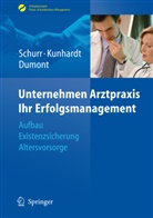 Monika Dumont, Hors Kunhardt, Horst Kunhardt, Michae Schurr, Michael Schurr - Unternehmen Arztpraxis - Ihr Erfolgsmanagement
