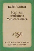 Rudolf Steiner - Meditativ erarbeitete Menschenkunde