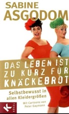 Sabine Asgodom, Peter Gaymann - Das Leben ist zu kurz für Knäckebrot