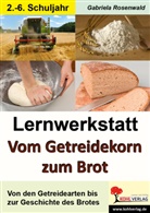 Gabriela Rosenwald - Lernwerkstatt Vom Getreidekorn zum Brot
