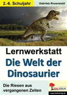 Gabriela Rosenwald - Lernwerkstatt: Die Welt der Dinosaurier