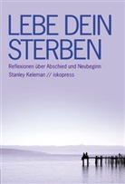 Stanley Keleman - Lebe Dein Sterben