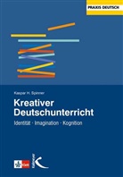 Kaspar Spinner, Kaspar H Spinner, Kaspar H. Spinner - Kreativer Deutschunterricht