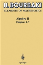 N Bourbaki, N. Bourbaki, Nicolas Bourbaki - Elements of Mathematics: Elements of Mathematics. Algebra II, Chapters 4 - 7