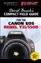 David Busch, David D. Busch - David Busch's Compact Field Guide for the Canon EOS Rebel T2i/550D