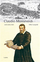 Silke Leopold - Grosse Komponisten und ihre Zeit: Claudio Monteverdi und seine Zeit