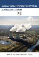 Frank Spellman, Frank R. Spellman, Frank/ Stoudt Spellman, Melissa L. Stoudt - Nuclear Infrastructure Protection and Homeland Security