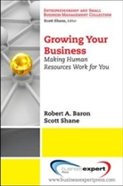 Baron, Robert Baron, Robert A. Baron, Scott Shane - Growing Your Business