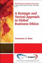 Beer, Lawrence Beer, Lawrence A. Beer - A Strategic and Tactical Approach to Global Business Ethics