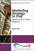Hill, Mark Hill, Mark E. Hill - Marketing Strategy in Play