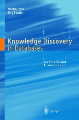ESTE, Marti Ester, Martin Ester, Martin (Dr. Ester, Martin (Dr.) Ester, … - Knowledge Discovery in Databases Techniken und Anwendungen