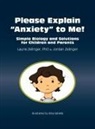 Jordan Zelinger, Laurie Zelinger, Laurie E. Zelinger, Elisa Sabella - Please Explain Anxiety to Me! Simple Biology and Solutions for Children and Parents