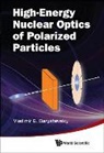 Vladimir G Baryshevsky, Vladimir G. Baryshevsky, Vladimir G Baryshevsky - High-energy Nuclear Optics Of Polarized Particles