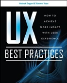 Helmut Degen, Xiaowei Yuan, Helmut Degen, Xiaowei Yuan - Ux Best Practices How to Achieve More Impact With User Experience
