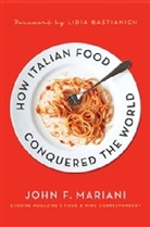 John Mariani, John F. Mariani - How Italian Food Conquered the World