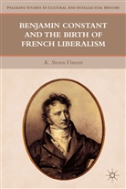 K Steven Vincent, K. Vincent, K. Steven Vincent, Steven K. Vincent - Benjamin Constant and the Birth of French Liberalism
