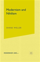 S Weller, S. Weller, Shane Weller - Modernism and Nihilism
