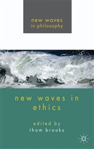Dr. Thom Brooks, Thom Brooks, Brooks, T Brooks, T. Brooks, Thom Brooks - New Waves in Ethics