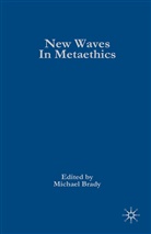 Michael Brady, Michael S Brady, Michael S. Brady, BRADY MICHAEL S, M. Brady, Michael Brady - New Waves in Metaethics