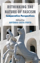 Antonio Costa Pinto, Kenneth A Loparo, Antóni Costa Pinto, Antonio Costa Pinto, António Costa Pinto, Kenneth A Loparo... - Rethinking the Nature of Fascis