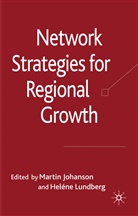 Marti Johanson, Martin Johanson, Martin Lundberg Johanson, JOHANSON MARTIN LUNDBERG HELENE, Helene Lundberg, Heléne Lundberg... - Network Strategies for Regional Growth