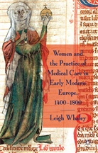 L Whaley, L. Whaley, Leigh Whaley, Leigh Ann Whaley, WHALEY LEIGH ANN - Women and the Practice of Medical Care in Early Modern Europe, 1400