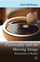 J. Mullarkey, John Mullarkey - Refractions of Reality: Philosophy and the Moving Image