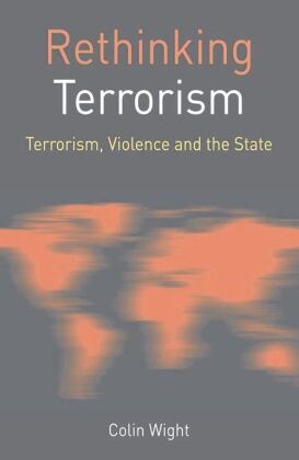 Colin Wight,  Wight Colin - Rethinking Terrorism - Terrorism, Violence and the State