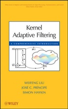 Simon Haykin, Haykin Simon, Liu, Weifen Liu, Weifeng Liu, Weifeng (Hewlett Packard) Principe Liu... - Kernel Adaptive Filtering