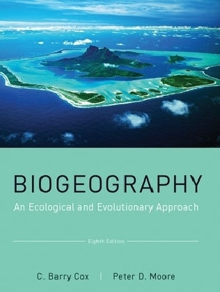 C Barr Cox, C Barry Cox, C. B. Cox, C. Barry Cox, C. Barry Moore Cox, Peter D Moore... - Biogeography - An Ecological and Evolutionary Approach